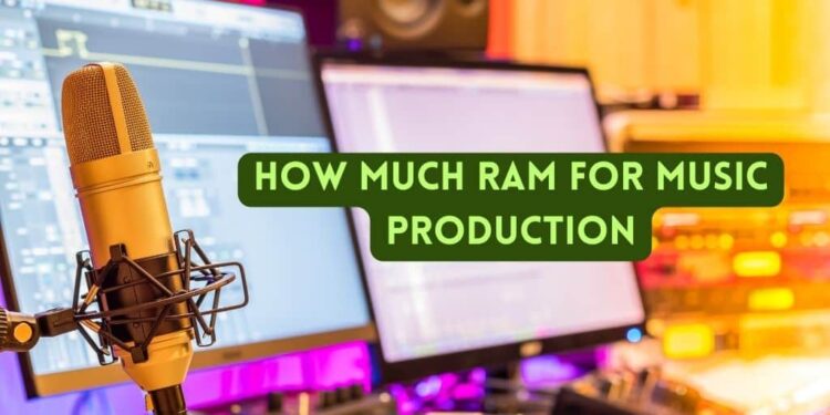 How much RAM for Music Production