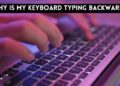 Why is My Keyboard Typing Backwards