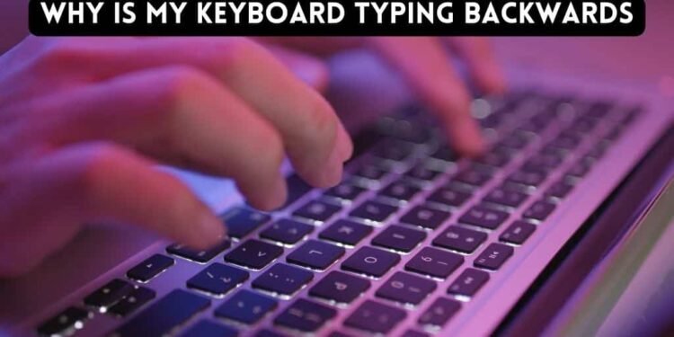 Why is My Keyboard Typing Backwards